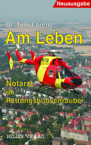 Buchcover Am Leben - Notarzt im Rettungshubschrauber | Tino Lorenz | EAN 9783929403244 | ISBN 3-929403-24-2 | ISBN 978-3-929403-24-4