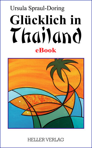 Buchcover Glücklich in Thailand | Ursula Spraul-Doring | EAN 9783929403589 | ISBN 3-929403-58-7 | ISBN 978-3-929403-58-9
