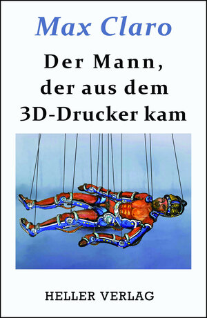 Buchcover Der Mann, der aus dem 3D-Drucker kam | Max Claro | EAN 9783929403725 | ISBN 3-929403-72-2 | ISBN 978-3-929403-72-5