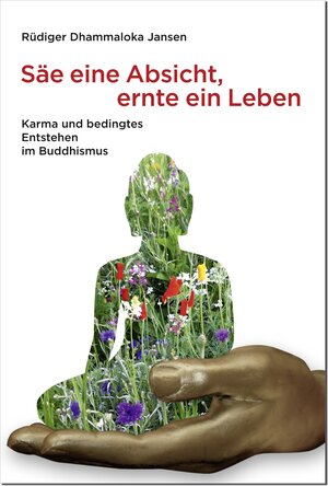Buchcover Säe eine Absicht – ernte ein Leben | Rüdiger Dhammaloka Jansen | EAN 9783929447262 | ISBN 3-929447-26-6 | ISBN 978-3-929447-26-2