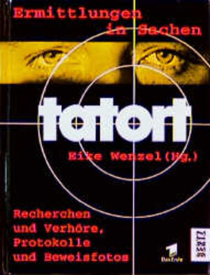 Ermittlungen in Sachen TATORT. Recherchen und Verhöre, Protokolle und Beweisfotos