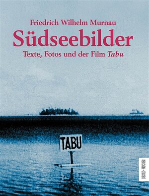 Südseebilder. Texte, Fotos und der Film TABU