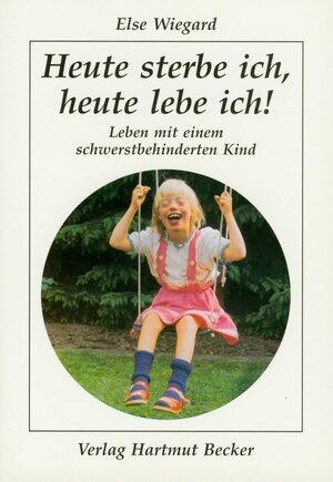 Buchcover Heute sterbe ich, heute lebe ich! | Else Wiegard | EAN 9783929480238 | ISBN 3-929480-23-9 | ISBN 978-3-929480-23-8