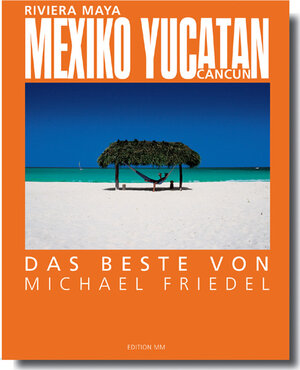 Mexiko / Yucatan. Das Beste von Michael Friedel