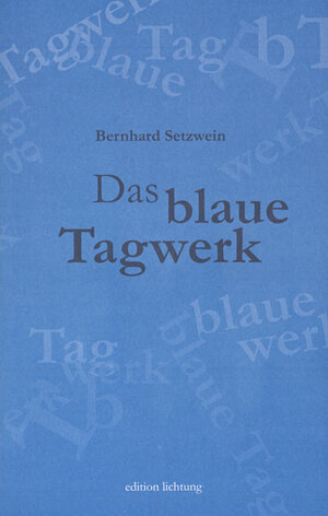 Buchcover Das blaue Tagwerk | Bernhard Setzwein | EAN 9783929517477 | ISBN 3-929517-47-7 | ISBN 978-3-929517-47-7
