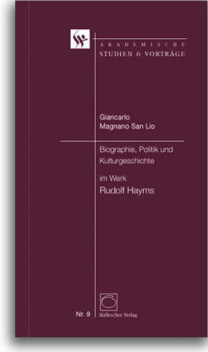 Buchcover Biographie, Politik und Kuturgeschichte im Werk Rudolf Hayms | Giancarlo Magnano San Lio | EAN 9783929887433 | ISBN 3-929887-43-6 | ISBN 978-3-929887-43-3