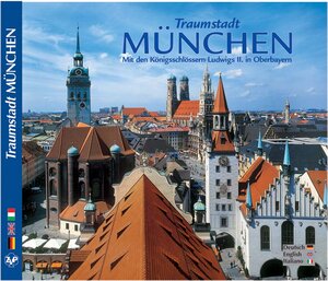 Traumstadt München Mit den Königsschlössern Ludwig II. in Oberbayern - Texte in Deutsch/Englisch/Italienisch