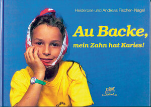 Buchcover Au Backe, mein Zahn hat Karies! | Heiderose Fischer-Nagel | EAN 9783930038008 | ISBN 3-930038-00-5 | ISBN 978-3-930038-00-8