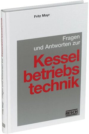 Buchcover Fragen und Antworten zur Kesselbetriebstechnik | Thomas Gritsch | EAN 9783930039142 | ISBN 3-930039-14-1 | ISBN 978-3-930039-14-2