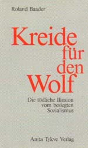 Kreide für den Wolf: Die tödliche Illusion vom besiegten Sozialismus