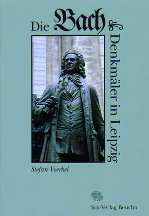 Buchcover Die Bach-Denkmäler in Leipzig | Stefan Voerkel | EAN 9783930076970 | ISBN 3-930076-97-7 | ISBN 978-3-930076-97-0