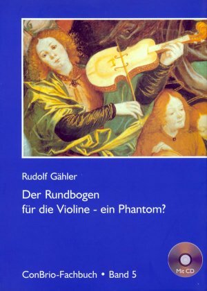 Buchcover Der Rundbogen für die Violine - ein Phantom? | Rudolf Gähler | EAN 9783930079582 | ISBN 3-930079-58-5 | ISBN 978-3-930079-58-2