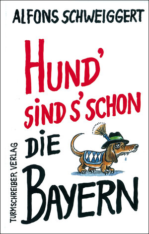 Buchcover Hund' sind s' schon die Bayern | Alfons Schweiggert | EAN 9783930156832 | ISBN 3-930156-83-0 | ISBN 978-3-930156-83-2