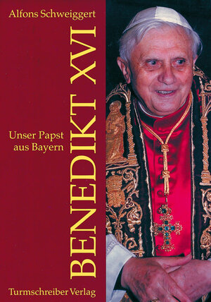 Buchcover Unser Papst aus Bayern Benedikt XVI. | Alfons Schweiggert | EAN 9783930156962 | ISBN 3-930156-96-2 | ISBN 978-3-930156-96-2