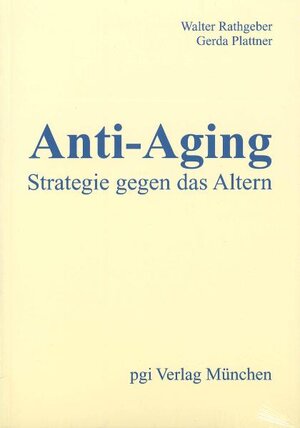 Buchcover Anti-Aging. - Strategie gegen das Altern. | Walter Rathgeber | EAN 9783930177028 | ISBN 3-930177-02-1 | ISBN 978-3-930177-02-8