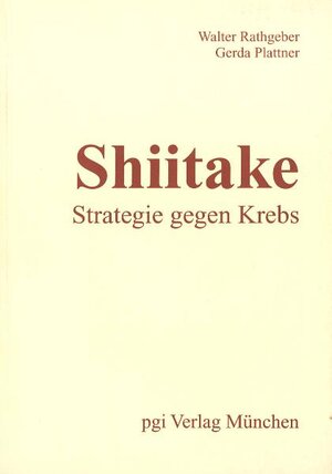 Buchcover Shiitake - Strategie gegen Krebs. | Walter Rathgeber | EAN 9783930177042 | ISBN 3-930177-04-8 | ISBN 978-3-930177-04-2