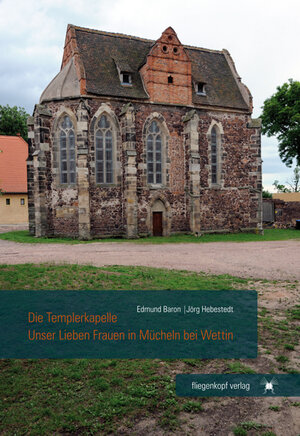 Buchcover Die Templerkapelle Unser Lieben Frauen in Mücheln bei Wettin | Edmund Baron | EAN 9783930195572 | ISBN 3-930195-57-7 | ISBN 978-3-930195-57-2