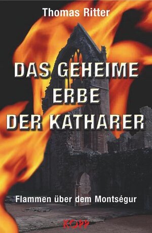 Das geheime Erbe der Katharer. Flammen über dem Montsegur: Flammen über dem Montségur