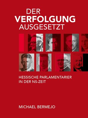 Buchcover Der Verfolgung ausgesetzt - Hessische Parlamentarier in der NS-Zeit | Michael Bermejo | EAN 9783930221349 | ISBN 3-930221-34-9 | ISBN 978-3-930221-34-9