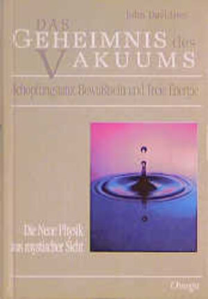 Das Geheimnis des Vakuums: Schöpfungstanz, Bewußtsein und Freie Energie. Die Neue Physik aus mystischer Sicht