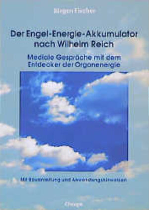Buchcover Der Engel-Energie-Akkumulator nach Wilhelm Reich | Jürgen Fischer | EAN 9783930243051 | ISBN 3-930243-05-9 | ISBN 978-3-930243-05-1
