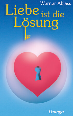 Buchcover Liebe ist die Lösung | Werner Ablass | EAN 9783930243327 | ISBN 3-930243-32-6 | ISBN 978-3-930243-32-7