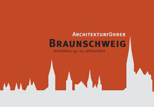 Architekturführer Braunschweig. Architektur 19.-21. Jahrhundert