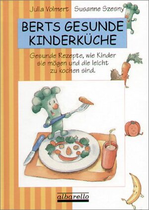 Buchcover Berts gesunde Kinderküche | Julia Volmert | EAN 9783930299775 | ISBN 3-930299-77-1 | ISBN 978-3-930299-77-5