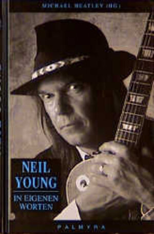 Neil Young. In eigenen Worten