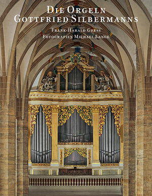 Buchcover Die Orgeln Gottfried Silbermanns | Frank Harald Gress | EAN 9783930382507 | ISBN 3-930382-50-4 | ISBN 978-3-930382-50-7