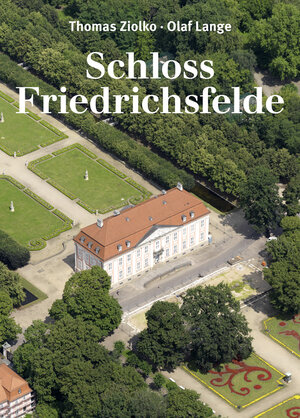 Buchcover Schloss Friedrichsfelde | Thomas Ziolko | EAN 9783930388998 | ISBN 3-930388-99-5 | ISBN 978-3-930388-99-8