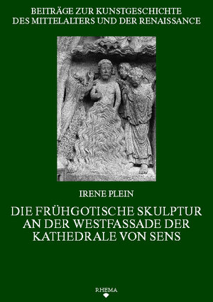 Buchcover Die frühgotische Skulptur an der Westfassade der Kathedrale von Sens | Irene Plein | EAN 9783930454402 | ISBN 3-930454-40-8 | ISBN 978-3-930454-40-2