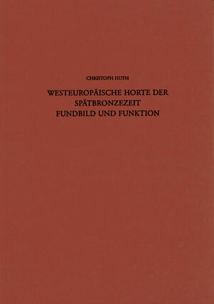 Buchcover Westeuropäische Horte der Spätbronzezeit | Christoph Huth | EAN 9783930480227 | ISBN 3-930480-22-0 | ISBN 978-3-930480-22-7