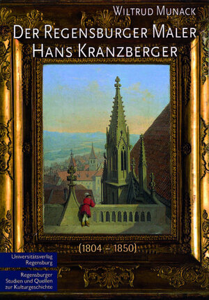 Buchcover Der Regensburger Maler Hans Kranzberger (1804 - 1850) | Wiltrud Munack | EAN 9783930480586 | ISBN 3-930480-58-1 | ISBN 978-3-930480-58-6