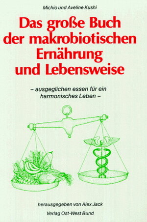 Buchcover Das grosse Buch der makrobiotischen Ernährung und Lebensweise | Michio Kushi | EAN 9783930564040 | ISBN 3-930564-04-1 | ISBN 978-3-930564-04-0