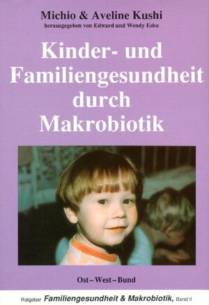 Buchcover Kinder- und Familiengesundheit durch Makrobiotik | Aveline Kushi | EAN 9783930564132 | ISBN 3-930564-13-0 | ISBN 978-3-930564-13-2