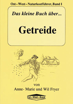 Buchcover Das kleine Buch über Getreide | Anne M Fryer | EAN 9783930564194 | ISBN 3-930564-19-X | ISBN 978-3-930564-19-4