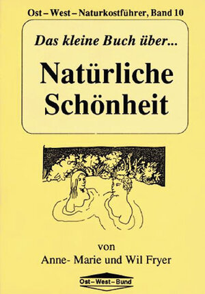 Buchcover Das kleine Buch über Natürliche Schönheit | Anne M Fryer | EAN 9783930564286 | ISBN 3-930564-28-9 | ISBN 978-3-930564-28-6