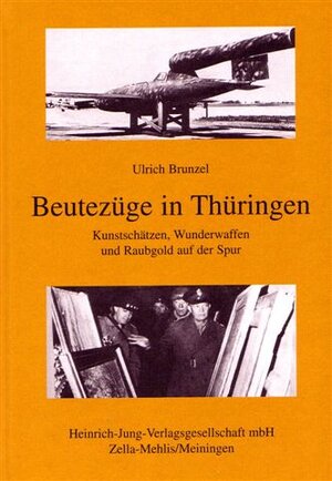 Beutezüge in Thüringen: Kunstschätzen, Wunderwaffen und Raubgold auf der Spur