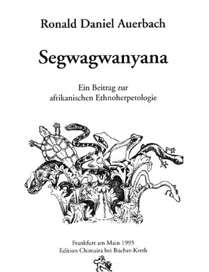 Buchcover Segwagwanyana - Ein Beitrag zur Afrikanischen Ethnoherpetologie | Ronald D Auerbach | EAN 9783930612000 | ISBN 3-930612-00-3 | ISBN 978-3-930612-00-0