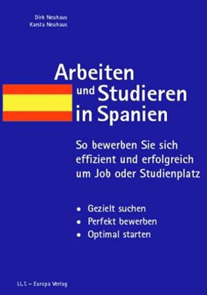 Arbeiten und Studieren in Spanien: So bewerben Sie sich effizient und erfolgreich um Job oder Studienplatz. Gezielt suchen. Perfekt bewerben. Optimal starten