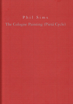 Buchcover Phil Sims: The Cologne Paintings (Pietá Cycle)  | EAN 9783930636495 | ISBN 3-930636-49-2 | ISBN 978-3-930636-49-5