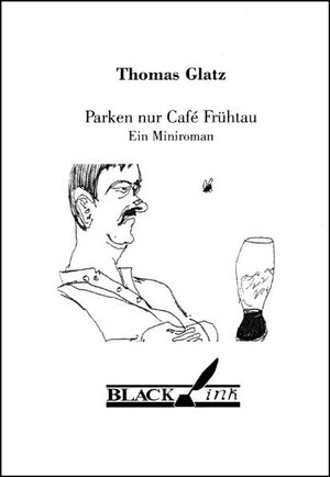 Buchcover Parken nur Café Frühtau | Thomas Glatz | EAN 9783930654345 | ISBN 3-930654-34-2 | ISBN 978-3-930654-34-5