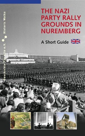 Buchcover The Nazi Party Rally Grounds in Nuremberg | Alexander Schmidt | EAN 9783930699476 | ISBN 3-930699-47-8 | ISBN 978-3-930699-47-6