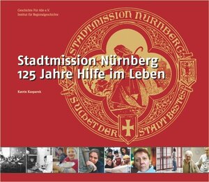 Buchcover Stadtmission Nürnberg 125 Jahre Hilfe im Leben | Katrin Kasparek | EAN 9783930699650 | ISBN 3-930699-65-6 | ISBN 978-3-930699-65-0