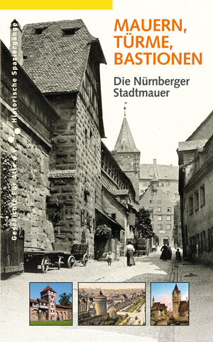 Buchcover Mauern, Türme, Bastionen. Die Nürnberger Stadtmauer | Daniel Gürtler | EAN 9783930699735 | ISBN 3-930699-73-7 | ISBN 978-3-930699-73-5