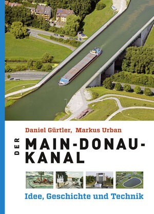 Buchcover Der Main-Donau-Kanal | Daniel Gürtler | EAN 9783930699797 | ISBN 3-930699-79-6 | ISBN 978-3-930699-79-7