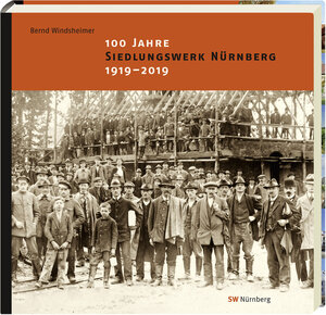 Buchcover 100 Jahre SIEDLUNGSWERK NÜRNBERG. 1919 - 2019. | Bernd Windsheimer | EAN 9783930699988 | ISBN 3-930699-98-2 | ISBN 978-3-930699-98-8