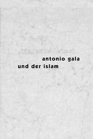 Buchcover Antonio Gala und der Islam | Friederike Heitsch | EAN 9783930700202 | ISBN 3-930700-20-4 | ISBN 978-3-930700-20-2