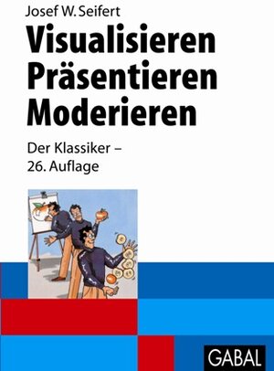 Buchcover Visualisieren - Präsentieren - Moderieren | Josef W Seifert | EAN 9783930799008 | ISBN 3-930799-00-6 | ISBN 978-3-930799-00-8